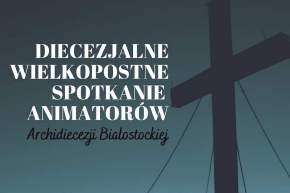 Diecezjalne wielkopostne spotkanie animatorów