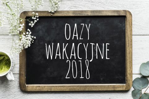 Zapisy na oazy wakacyjne 2018 zostały zakończone
