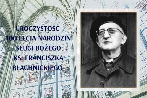 Uroczystość  100 lecia urodzin Sługi Bożego ks. Franciszka - 24 III