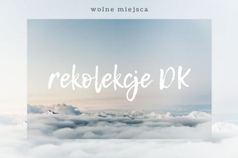 Wolne miejsca na rekolekcjach DK