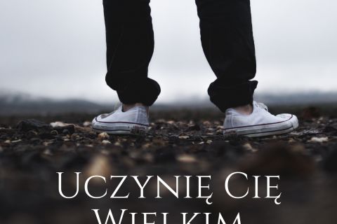 Uczynię Cię wielkim! - dzień skupienia dla mężczyzn